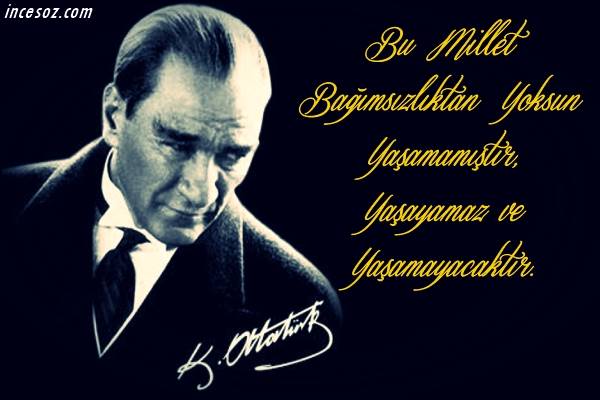 Atatürk ün Bağımsızlık İle İlgili Sözleri